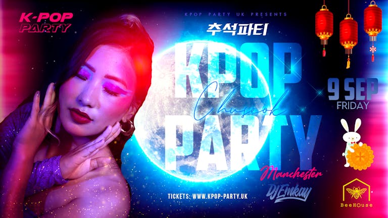 KPOP PARTY MANCHESTER | "Chuseok" party with DJ EMKAY | Friday 9th September