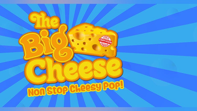 The Big Cheese - Non Stop Cheesy Pop! 