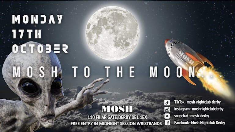 Mosh Monday Mosh To The Moon Party! October 17th Guestlist.