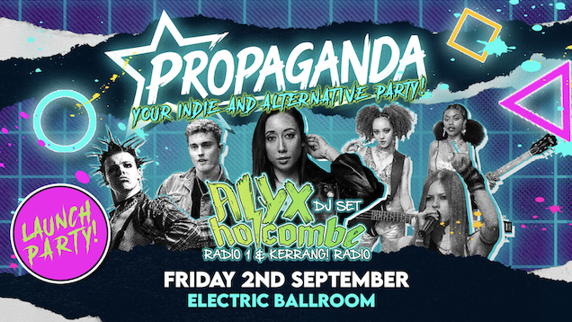 Propaganda London – Launch Party at Electric Ballroom, with Alyx Holcombe!
