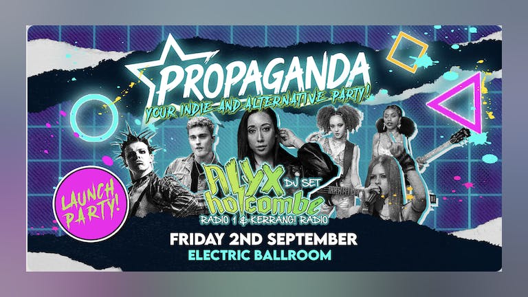 Propaganda London - Launch Party at Electric Ballroom, with Alyx Holcombe!