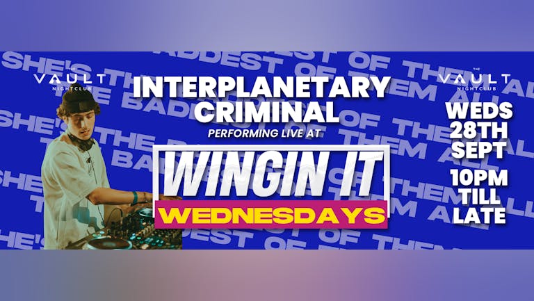 The Vault presents: Interplanetary Criminal (B.O.T.A) - 🍗 WINGIN' IT WEDNESDAYS  💸 £50 GIVEAWAY