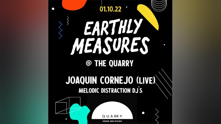 Earthly Measures & QUARRY present: Joaquin Cornejo (LIVE) + Melodic Distraction DJs