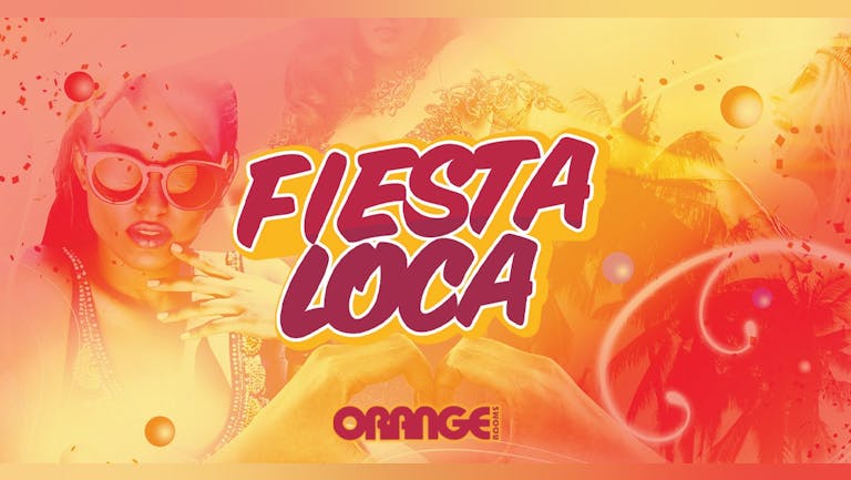 Fiesta Loca - Every Wednesday @ orange rooms