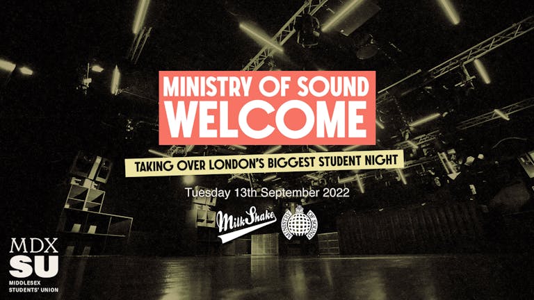 The Official MDXSU Welcome Party - Taking over Milkshake Ministry of Sound! ( SOLD OUT ) 