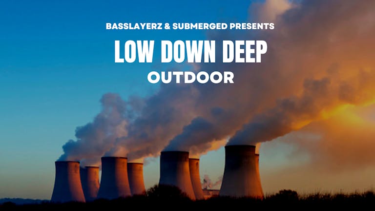 Basslayerz & Submerged Presents Low Down Deep Outdoor