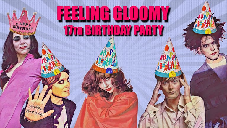 Feeling Gloomy - 17th Birthday Party *Tickets on sale until 9pm. Pay on the door after that*
