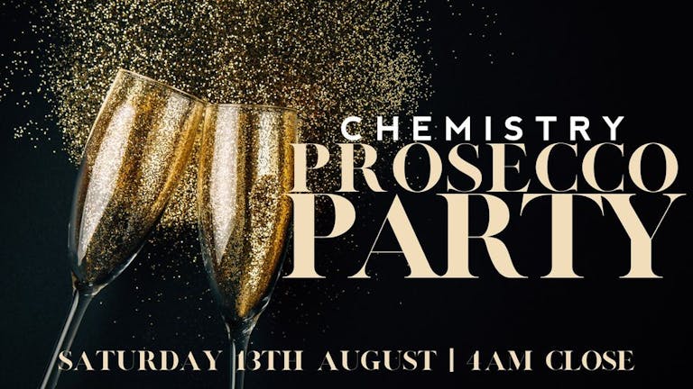 Chemistry | Saturday 13th August | PROSECCO PARTY