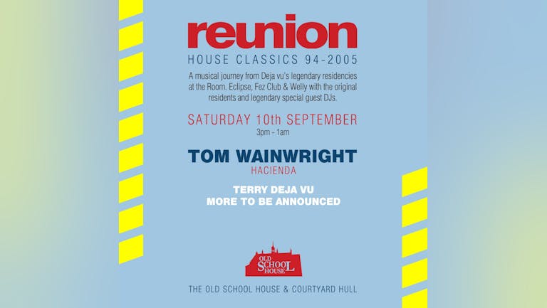 Reunion feat Tom Wainwright(hacienda) Terry Deja Vu plus more to be announced.