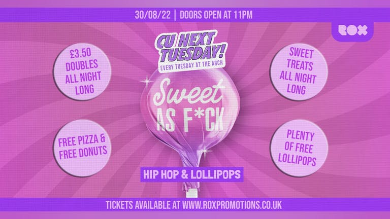 CU NEXT TUESDAY • SWEET AS F*CK • HIP HOP AND LOLLIPOPS • 30/08/22
