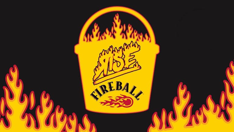 RISE: Fuelled By Fireball