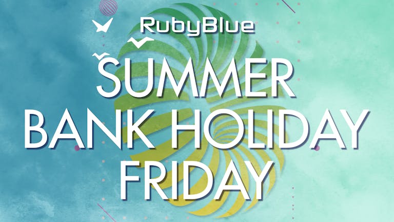 SUMMER BANK HOLIDAY WEEKEND - Friday at Ruby Blue