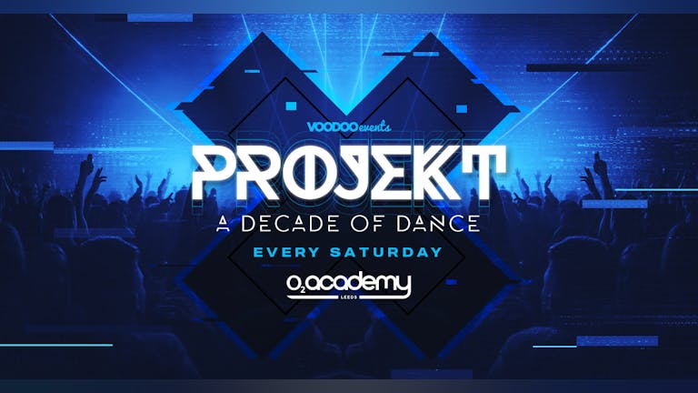 PROJEKT  | Saturdays at the O2 Academy Leeds - Pre Sale Sign Up!