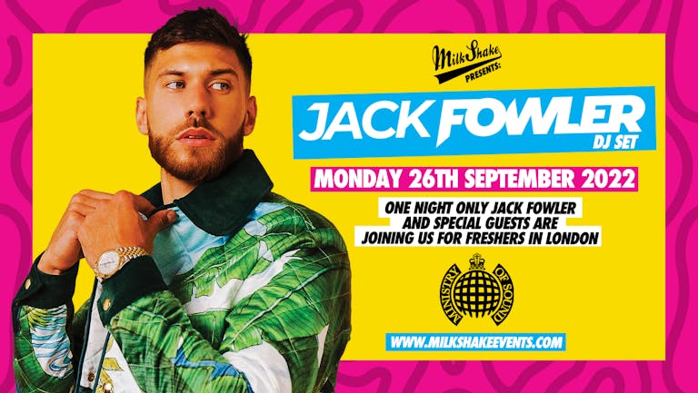 Milkshake Presents: Freshers Jam with JACK FOWLER at Ministry of Sound!