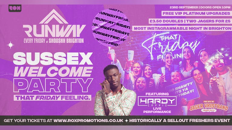 RUNWAY FRIDAYS • SUSSEX WELCOME PARTY FT. HARDY CAPRIO • FREE WITH THE JAGERWRISTBAND • 23/09/22