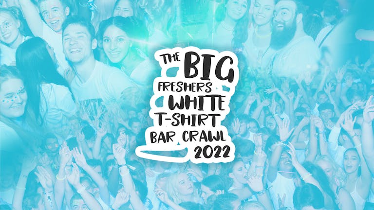 The Big Freshers White T-Shirt Bar Crawl 🍺