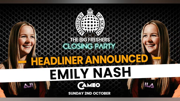 The Official Ministry Of Sound Freshers Closing Party - Bournemouth Presents EMILY NASH - TONIGHT! LAST CHANCE TO BOOK!