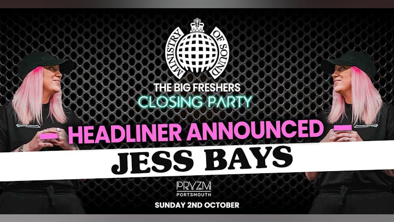 The Official Ministry Of Sound Freshers Closing Party - Portsmouth Presents JESS BAYS