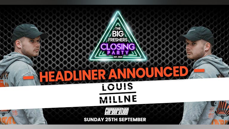 The Big Freshers Closing Party: Sheffield Presents LOUIS MILLNE - TONIGHT! LAST CHANCE TO BOOK!