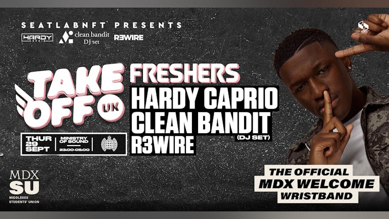 MDXU Tickets - Take Off Freshers ft Clean Bandit & Hardy Caprio @ Ministry of Sound (MDXSU Students Tickets)