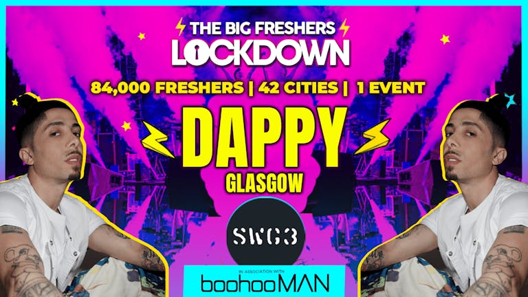 GLASGOW - THE BIG FRESHERS LOCKDOWN in Association with BoohooMAN Live Performance By DAPPY!! -  TICKETS ON THE DOOR!!