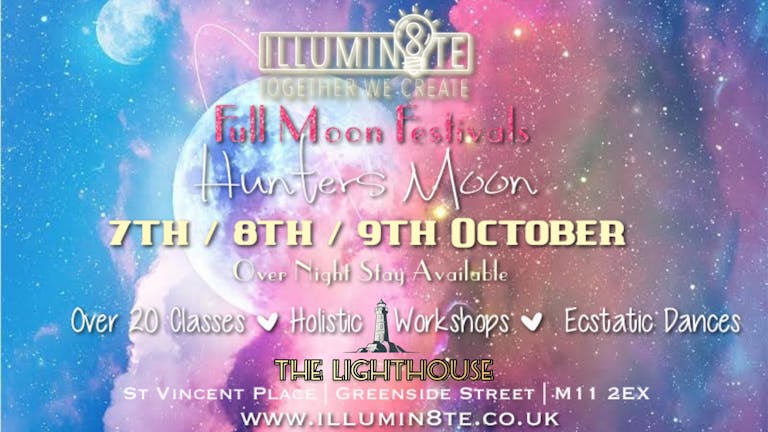 Illumin8te | Hunters Full Moon Festival   (Fri 7th  - Sun 9th October ) @ The Lighthouse Hub MCR 