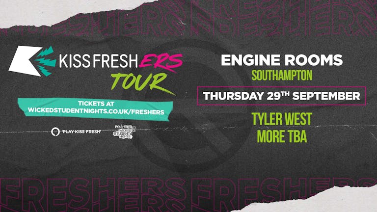 KISS FRESHERS TOUR: SOUTHAMPTON @ ENGINE ROOMS - 29TH SEPTEMBER