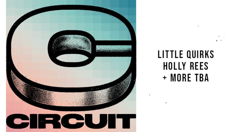 Circuit ft. Little Quirks, Holly Rees & more TBA