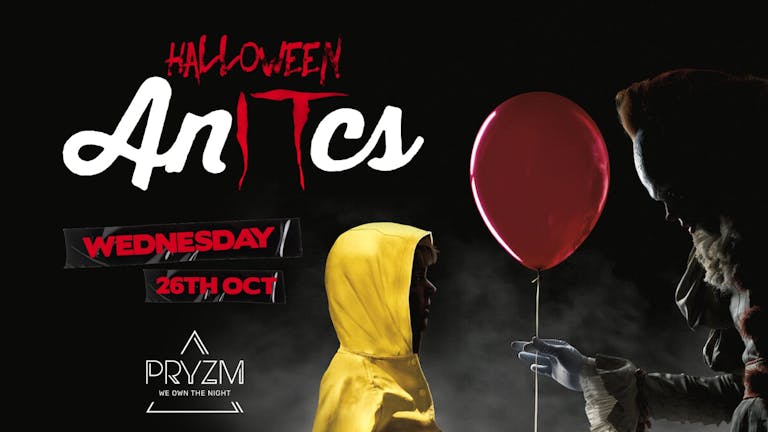 Antics at PRYZM Leeds  - Halloween Antics - 26th October