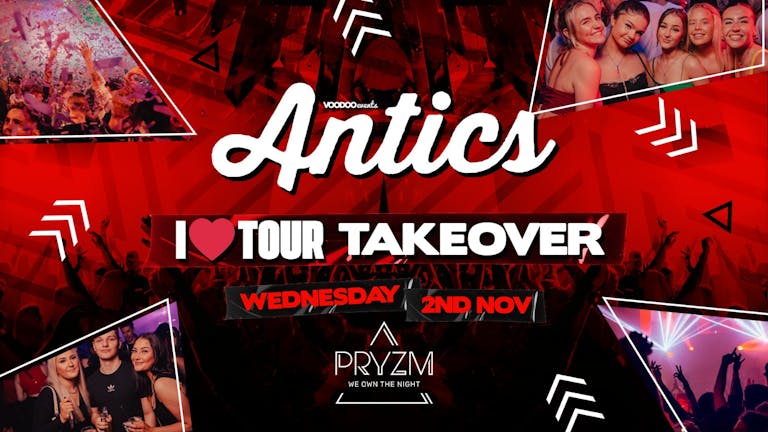 Antics at PRYZM Leeds  - I❤️Tour Takeover - 2nd November 