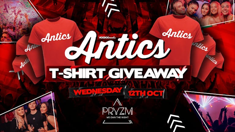 Antics at PRYZM Leeds  - T shirt Giveaway - 12th October