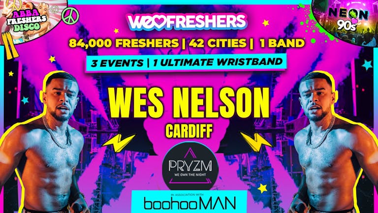 WES NELSON LIVE - CARDIFF  THE BIG FRESHERS LOCKDOWN in Association with BoohooMAN - FINAL 100 TICKETS!!!