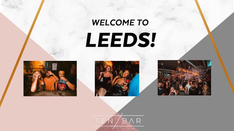 Freshers - Welcome to Leeds Party Part 2 (Free Entry All Night Long. Open From 10pm. £3.50 doubles, 2-4-1 Cocktails) 