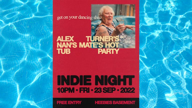 🛀 FREE 🛀 Alex Turner's Nan's Mate's Hot Tub Party Indie Night in Heebies Basement