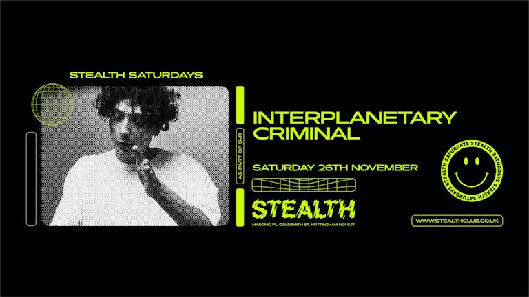 INTERPLANETARY CRIMINAL at STEALTH (Stealth Saturdays as part of SvR) Sold out - Please pay on the door