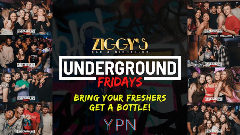 Underground Fridays at Ziggy's - BRING YOUR FRESHERS GET A BOTTLE - 7th October