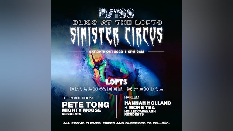 SINISTER CIRCUS - HALLOWEEN SPECIAL w/ PETE TONG, MIGHTY MOUSE, HANAH HOLLAND - THE LOFTS - 29TH OCT 22
