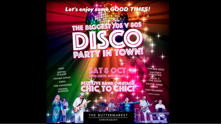 THE BIGGEST 70s V 80s DISCO IN TOWN from 6pm - ft CHIC TO CHIC live band