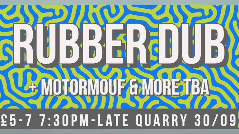 RUBBER DUB w/Motormouf & more TBA
