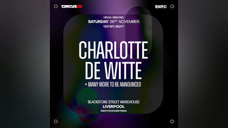 CIRCUS presents Charlotte De Witte + more at Blackstone Warehouse - Liverpool