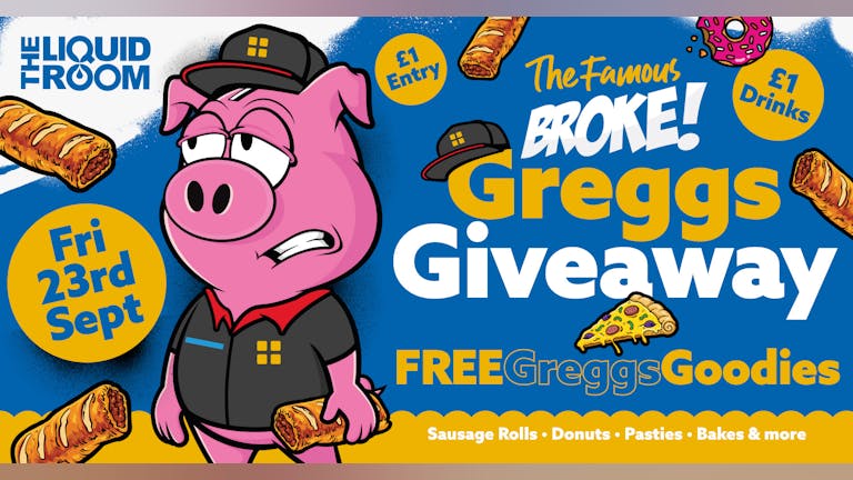 BROKE! FRIDAYS | GREGGS GIVEAWAY | £1 ENTRY | £1 DRINKS | THE LIQUID ROOM | 24TH SEPTEMBER