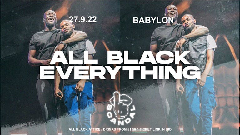 SCANDAL TUESDAYS | ALL BLACK EVERYTHING PARTY | BABYLON | TICKETS FROM £1 | 27th SEPTEMBER