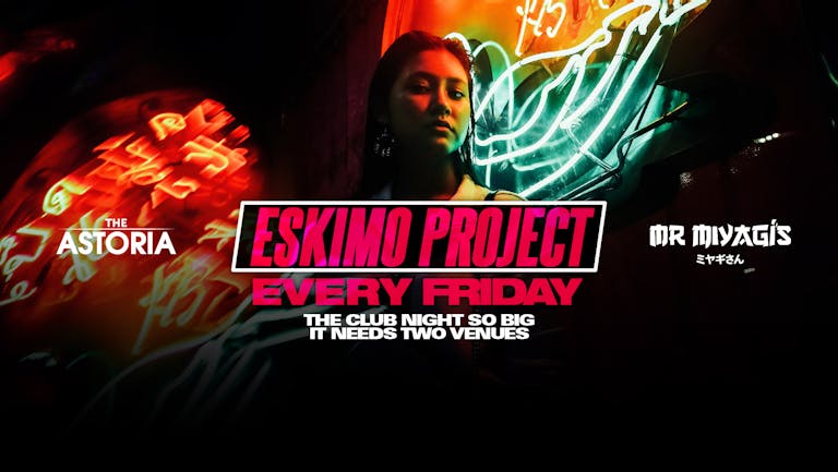 The Eskimo project, the event so big it takes over both Astoria and Tokyo joes 