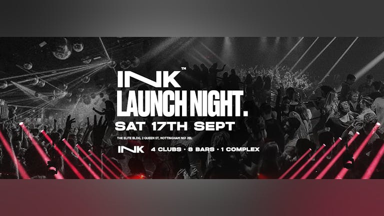 ◢ [ Ink™ ] - Launch Night / Sat 17th Sept [LAST TICKETS]