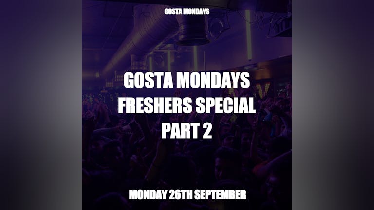 Gosta Mondays - Freshers Special Part 2 - Hosted by DJ Aza [FINAL TICKETS]
