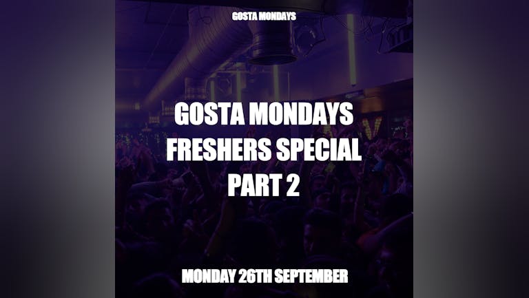 Gosta Mondays - Freshers Special Part 2 - Hosted by DJ Aza [FINAL TICKETS]