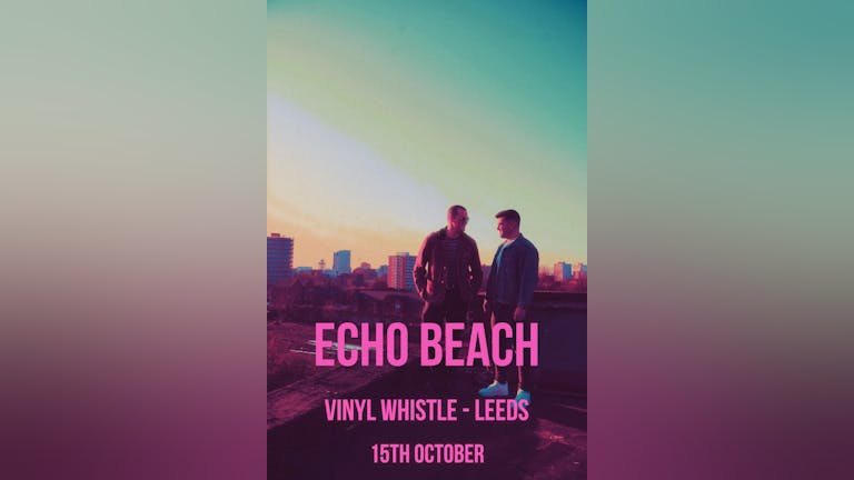 Echo Beach | Leeds, Vinyl Whistle 