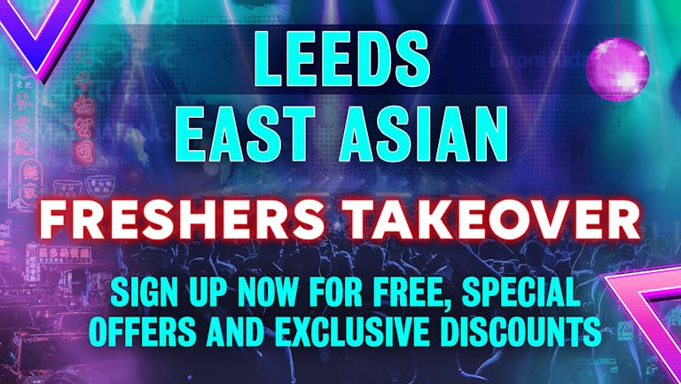 Leeds East Asian Freshers Takeover 2022; Free Sign Up Now!