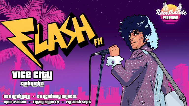 Ramshackle Presents: FLASH.fm - Vice City Clubnight - O2 Academy Bristol!
