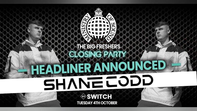 The Official Ministry Of Sound Freshers Closing Party - Southampton : Presents SHANE CODD - TONIGHT! LAST CHANCE TO BOOK!